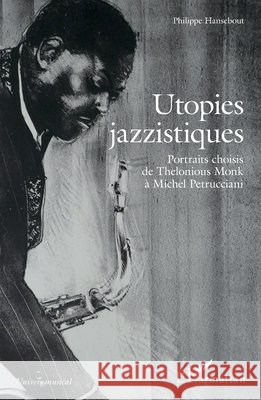 Utopies jazzistiques: Portraits choisis de Thelonious Monk ? Michel Petrucciani Philippe Hansebout 9782336421155 Editions L'Harmattan - książka