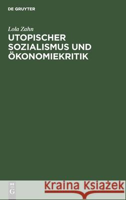 Utopischer Sozialismus Und Ökonomiekritik: Eine Ökonomiegeschichtliche Untersuchung Zu Den Theoretischen Quellen Des Marxismus Lola Zahn 9783112545676 De Gruyter - książka