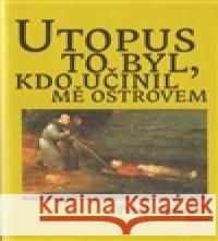 Utopus to byl, kdo učinil mě ostrovem Patrik Ouředník 9788072153954 Torst - książka