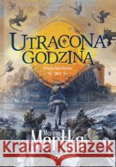 Utracona godzina w.2 Marcin Mortka 9788384063040 Sine Qua Non - książka