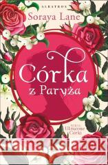 Utracone córki T.5 Córka z Paryża Soraya Lane 9788383614472 Albatros - książka