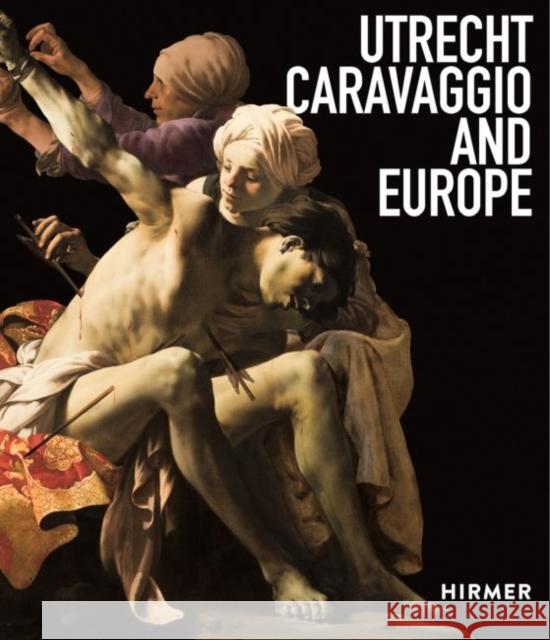 Utrecht, Caravaggio, and Europe Ebert, Bernd 9783777431338 Hirmer Verlag GmbH - książka