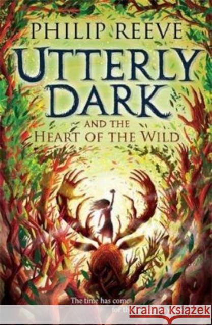 Utterly Dark and the Heart of the Wild Reeve, Philip 9781788452861 David Fickling Books - książka