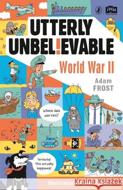 Utterly Unbelievable: WWII in Facts Frost Adam 9780241351482 Penguin Random House Children's UK - książka