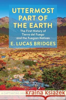 Uttermost Part of the Earth E Lucas Bridges   9781648371769 Echo Point Books & Media, LLC - książka