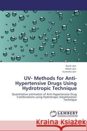 UV- Methods for Anti-Hypertensive Drugs Using Hydrotropic Technique Jain, Ruchi, Jain, Nilesh, Jain, Surendra 9783848406654 LAP Lambert Academic Publishing - książka