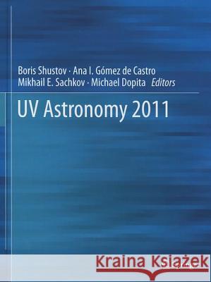 UV Astronomy 2011 Boris Shustov Ana I. Gome Mikhail E. Sachkov 9789400725720 Springer - książka