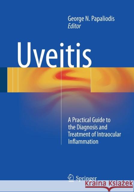 Uveitis: A Practical Guide to the Diagnosis and Treatment of Intraocular Inflammation Papaliodis, George N. 9783319091259 Springer - książka
