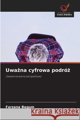 Uwazna cyfrowa podróz Begum, Farzana 9786203910353 Wydawnictwo Nasza Wiedza - książka
