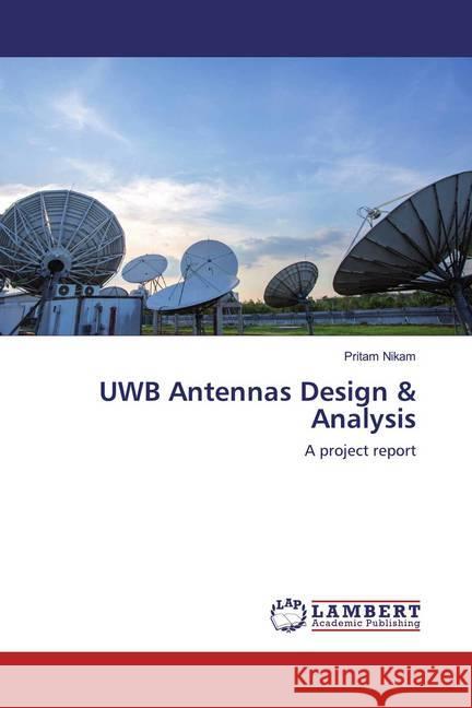 UWB Antennas Design & Analysis : A project report Nikam, Pritam 9786202521734 LAP Lambert Academic Publishing - książka