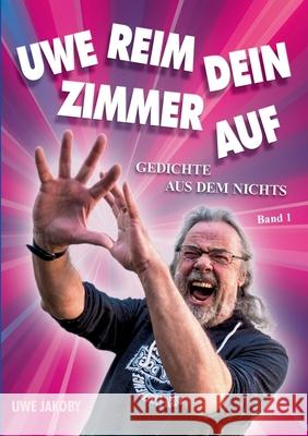 Uwe reim dein Zimmer auf: Gedichte aus dem Nichts Jakoby, Uwe 9783750492813 Books on Demand - książka