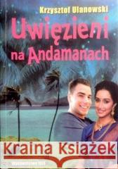 Uwięzieni na Andamanach Krzysztof Ulanowski 9788377385227 Ibis/Books - książka