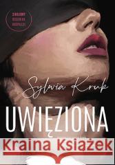 Uwięziona Sylwia Kruk 9788328907515 Editio - książka
