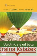 Uwolnić się od bólu. Program leczenia bólu... + CD Peter Levine, Maggie Phillips 9788383820767 Czarna Owca - książka