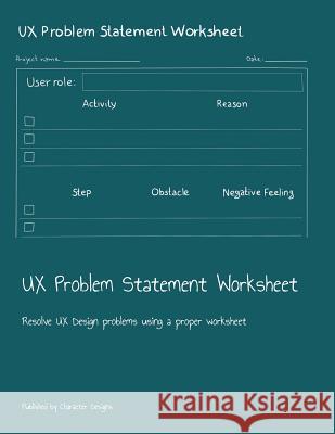 UX Problem Statement Worksheet: Resolve UX Design problems using a proper worksheet Character Designs 9781079031485 Independently Published - książka