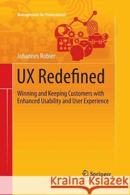 UX Redefined: Winning and Keeping Customers with Enhanced Usability and User Experience Robier, Johannes 9783319370569 Springer - książka