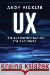UX: User Experience Basics for Beginners Andy Vickler   9781955786751 Ladoo Publishing LLC