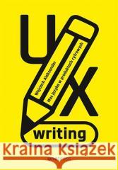 UX writing. Moc języka w produktach cyfrowych Wojciech Aleksander 9788383222400 One Press / Helion - książka