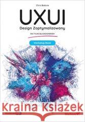 UXUI. Design Zoptymalizowany. Workshop Book Chris Badura 9788328394834 Helion - książka