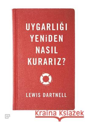 Uygarligi Yeniden Nasil Kurariz? Lewis Dartnell Ozgur Bircan 9786059389013 Koc University Press - książka