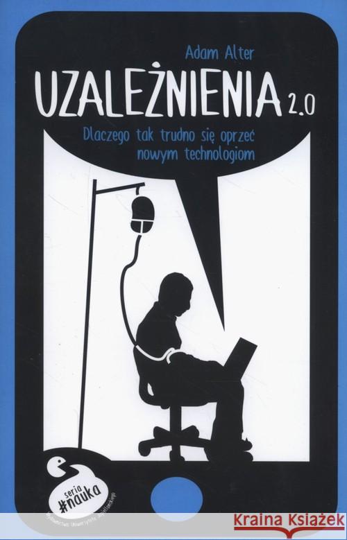 Uzależnienia 2.0 Alter Adam 9788323344766 Wydawnictwo Uniwersytetu Jagiellońskiego - książka