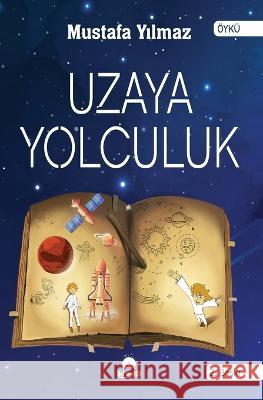 Uzaya Yolculuk Mustafa Yılmaz 9786058013056 Not Avail - książka