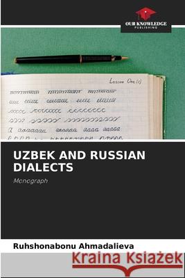 UZBEK AND RUSSIAN DIALECTS Ahmadalieva, Ruhshonabonu 9786209396403 Our Knowledge Publishing - książka