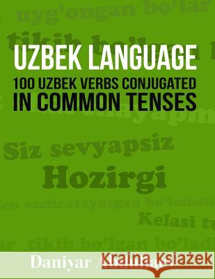 Uzbek Language: 100 Uzbek Verbs Conjugated in Common Tenses Daniyar Abdullaev 9781523290833 Createspace Independent Publishing Platform - książka