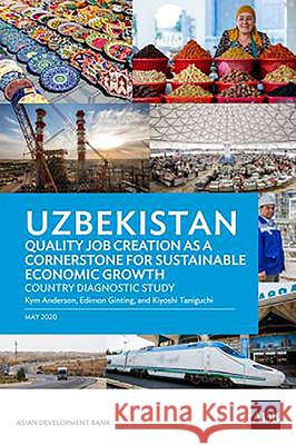 Uzbekistan: Quality Job Creation as a Cornerstone for Sustainable Economic Growth Kym Anderson Edimon Ginting Kiyoshi Taniguchi 9789292621940 Asian Development Bank - książka