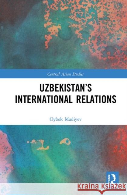 Uzbekistan's International Relations Oybek Madiyev 9780367347437 Routledge - książka