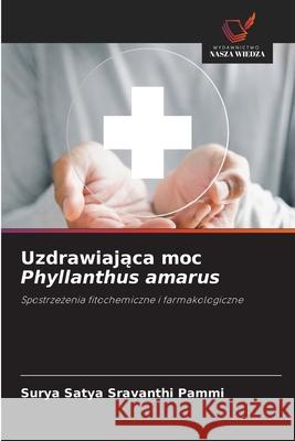 Uzdrawiajaca moc Phyllanthus amarus Pammi, Surya Satya Sravanthi 9786208709266 Wydawnictwo Nasza Wiedza - książka