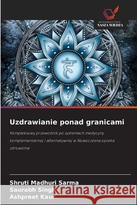Uzdrawianie ponad granicami Sarma, Shruti Madhuri, Singh, Saurabh, KAUR, ASHPREET 9786206824459 Wydawnictwo Nasza Wiedza - książka