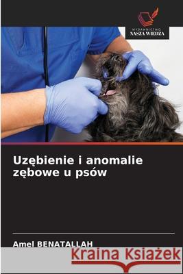 Uzebienie i anomalie zebowe u psów Benatallah, Amel 9786208940263 Wydawnictwo Nasza Wiedza - książka