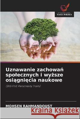 Uznawanie zachowań spolecznych i wyższe osiągnięcia naukowe Mohsen Rahmandoust 9786202949828 Wydawnictwo Nasza Wiedza - książka