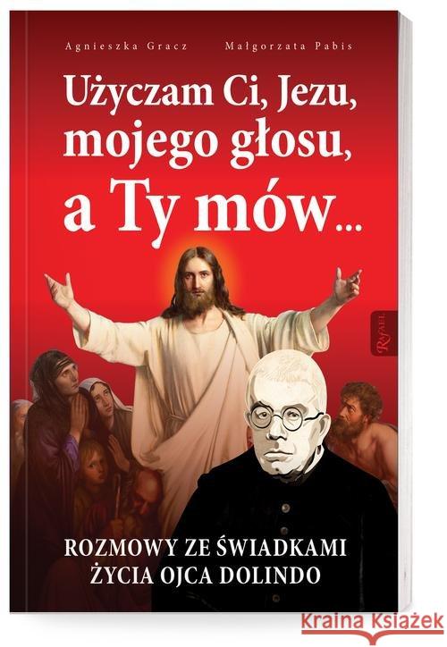 Użyczam Ci, Jezu, mojego głosu, a Ty mów... Pabis Małgorzata Gracz Agnieszka 9788365889560 Rafael - książka
