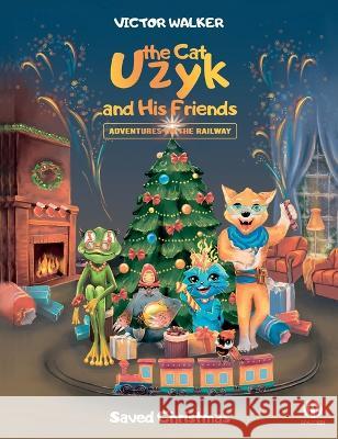 Uzyk the Cat and His Friends. Adventures on the Railway. Saved Christmas Victor Walker   9786177999071 Double a Publishing - książka