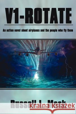 V1-Rotate: An action novel about airplanes and the people who fly them Meek, Russell L. 9781425948481 Authorhouse - książka