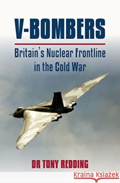 V-Bombers: Britain's Nuclear Frontline in the Cold War Dr. Tony Redding 9781911667872 Grub Street Publishing - książka