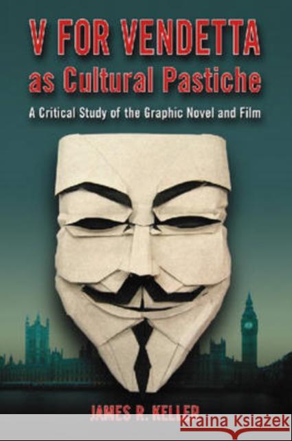 V for Vendetta as Cultural Pastiche: A Critical Study of the Graphic Novel and Film Keller, James R. 9780786434671 McFarland & Company - książka