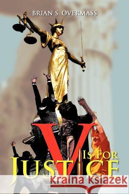 V Is for Justice Brian S. Overmass 9781479757220 Xlibris Corporation - książka