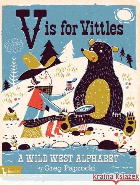 V Is for Vittles: A Wild West Alphabet Greg Paprocki 9781423642510 Gibbs Smith Publishers - książka