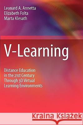 V-Learning: Distance Education in the 21st Century Through 3D Virtual Learning Environments Leonard A. Annetta, Elizabeth Folta, Marta Klesath 9789048136209 Springer - książka