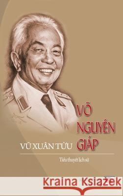 Võ Nguyên Giáp (hard cover) Vu, Xuan Tuu 9781989924037 Nhan Anh Publisher - książka