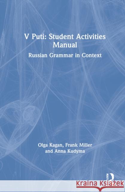 V Puti: Student Activities Manual: Russian Grammar in Context Kagan, Olga 9781032130095 Routledge - książka