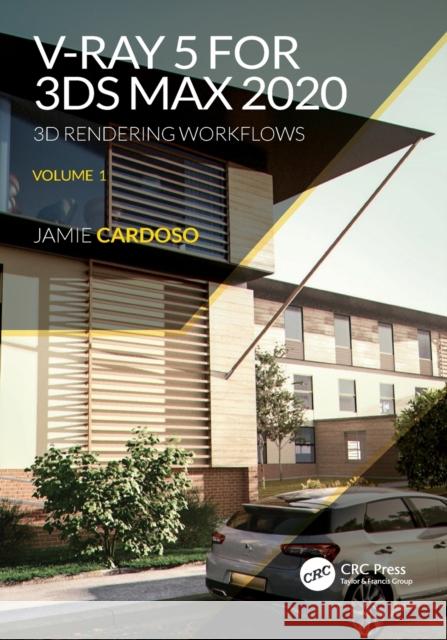 V-Ray 5 for 3ds Max 2020: 3D Rendering Workflows Volume 1 Cardoso, Jamie 9780367625504 CRC Press - książka