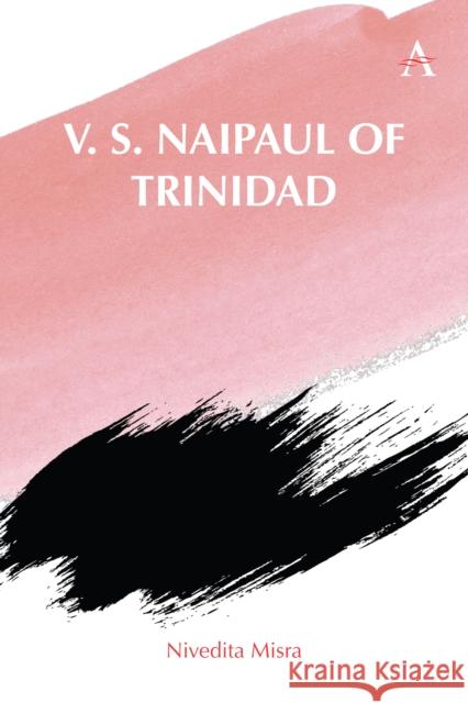 V. S. Naipaul of Trinidad Nivedita Misra 9781839989193 Anthem Press - książka