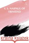V. S. Naipaul of Trinidad Nivedita Misra 9781839989193 Anthem Press
