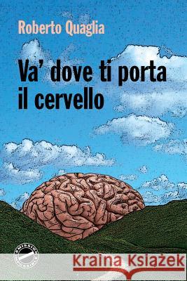 Va' dove ti porta il cervello Quaglia, Roberto 9781505413090 Createspace - książka