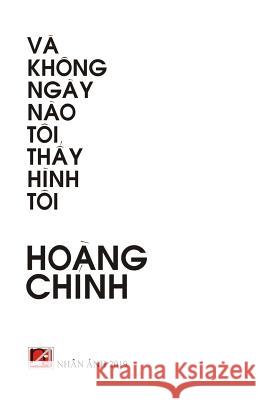 Va Khong Ngay Nao Toi Thay Hinh Toi Hoang Chinh 9781729548066 Createspace Independent Publishing Platform - książka