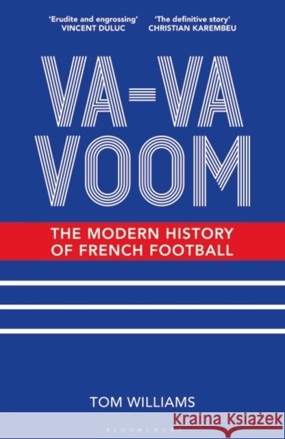 Va-Va-Voom: The Modern History of French Football Tom Williams 9781399403955 Bloomsbury Publishing PLC - książka